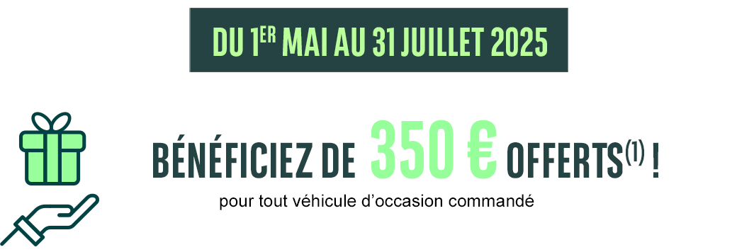 DU 1er mai au 31 juillet 2025, bénéficiez de 350€ offerts(1) !
